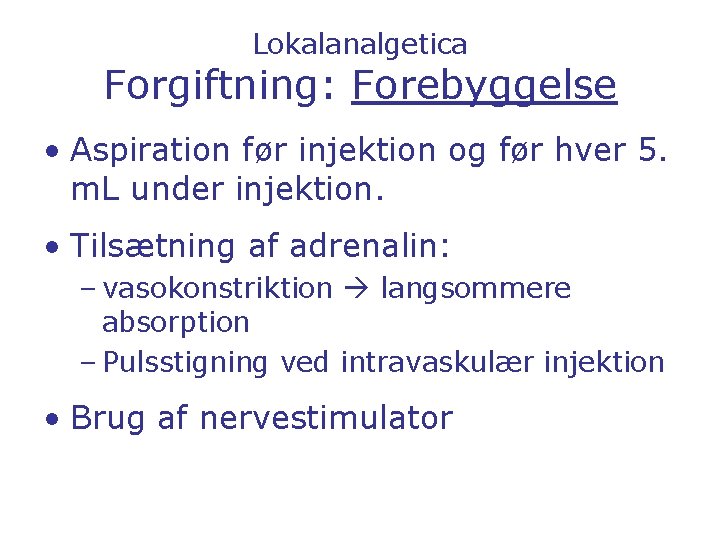 Lokalanalgetica Forgiftning: Forebyggelse • Aspiration før injektion og før hver 5. m. L under