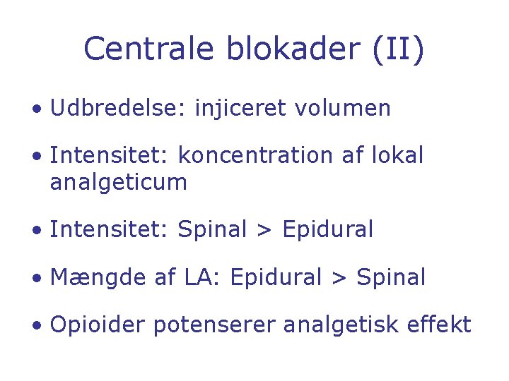 Centrale blokader (II) • Udbredelse: injiceret volumen • Intensitet: koncentration af lokal analgeticum •