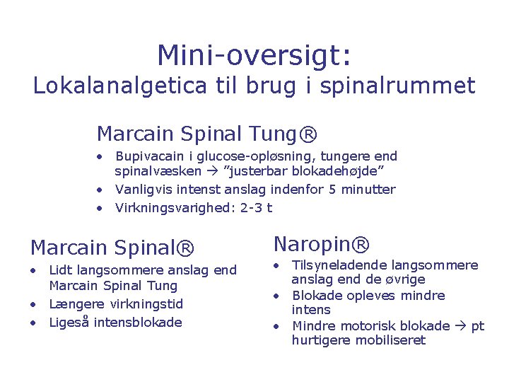 Mini-oversigt: Lokalanalgetica til brug i spinalrummet Marcain Spinal Tung® • Bupivacain i glucose-opløsning, tungere