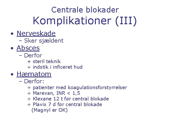 Centrale blokader Komplikationer (III) • Nerveskade – Sker sjældent • Absces – Derfor +