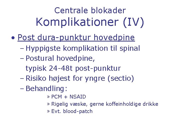 Centrale blokader Komplikationer (IV) • Post dura-punktur hovedpine – Hyppigste komplikation til spinal –