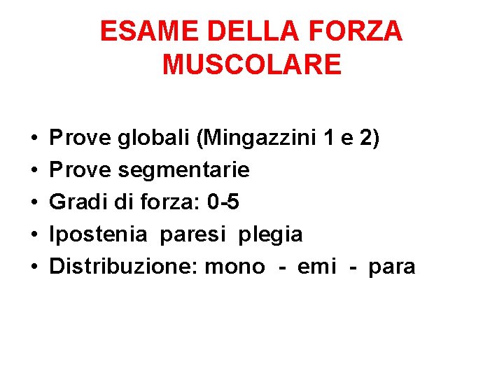 ESAME DELLA FORZA MUSCOLARE • • • Prove globali (Mingazzini 1 e 2) Prove