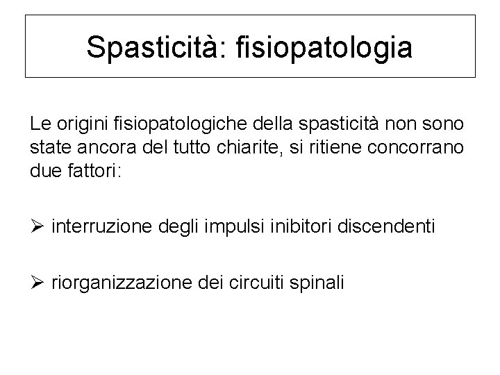 Spasticità: fisiopatologia Le origini fisiopatologiche della spasticità non sono state ancora del tutto chiarite,
