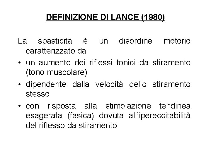 DEFINIZIONE DI LANCE (1980) La spasticità è un disordine motorio caratterizzato da • un