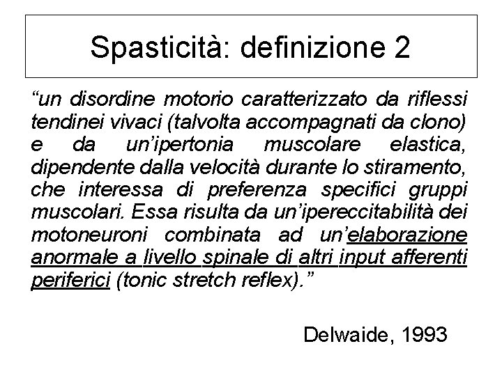 Spasticità: definizione 2 “un disordine motorio caratterizzato da riflessi tendinei vivaci (talvolta accompagnati da