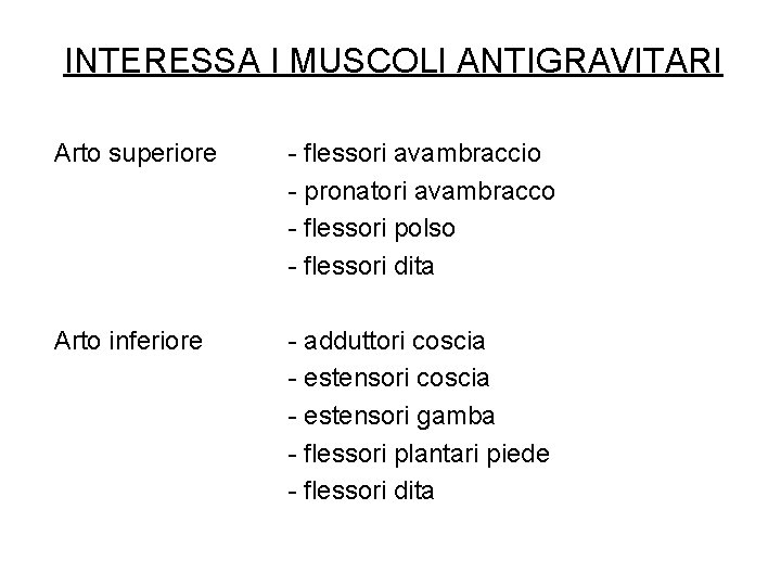 INTERESSA I MUSCOLI ANTIGRAVITARI Arto superiore - flessori avambraccio - pronatori avambracco - flessori