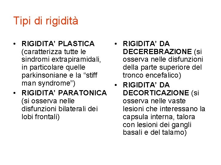 Tipi di rigidità • RIGIDITA’ PLASTICA (caratterizza tutte le sindromi extrapiramidali, in particolare quelle