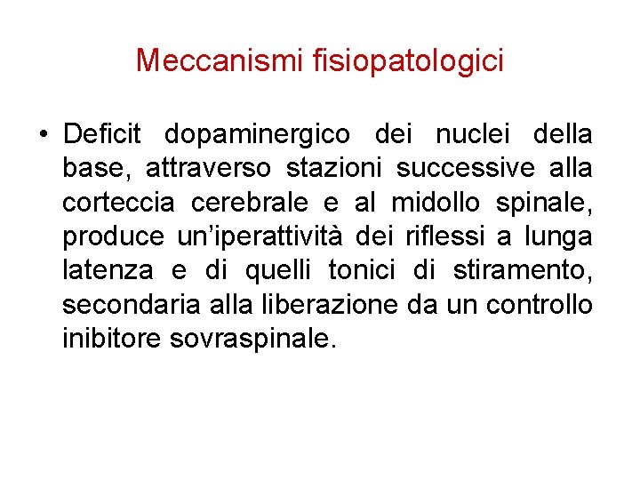 Meccanismi fisiopatologici • Deficit dopaminergico dei nuclei della base, attraverso stazioni successive alla corteccia