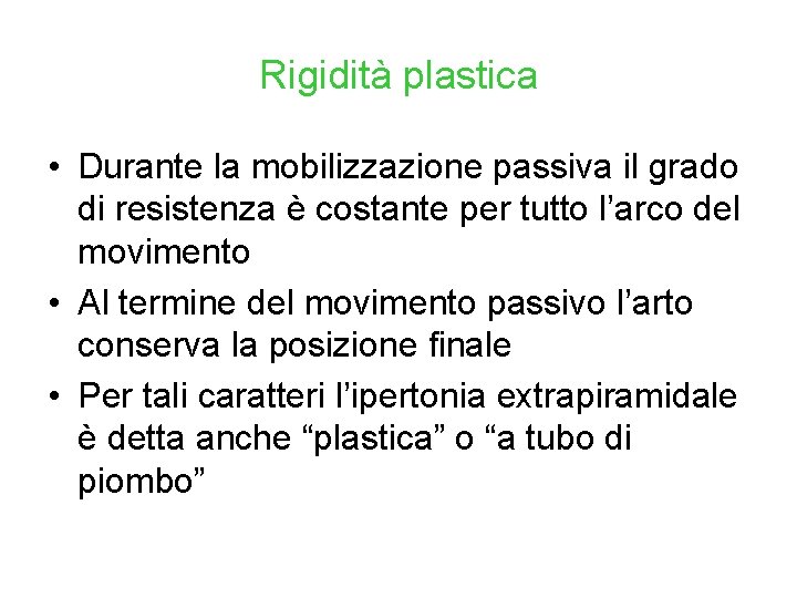 Rigidità plastica • Durante la mobilizzazione passiva il grado di resistenza è costante per