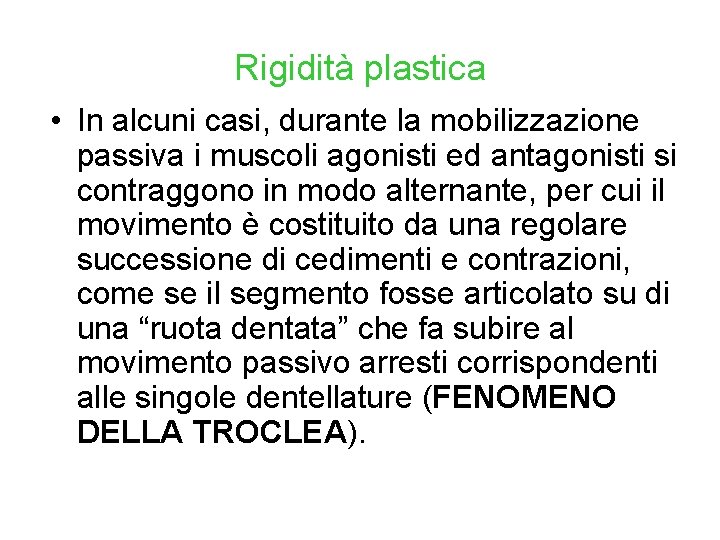 Rigidità plastica • In alcuni casi, durante la mobilizzazione passiva i muscoli agonisti ed