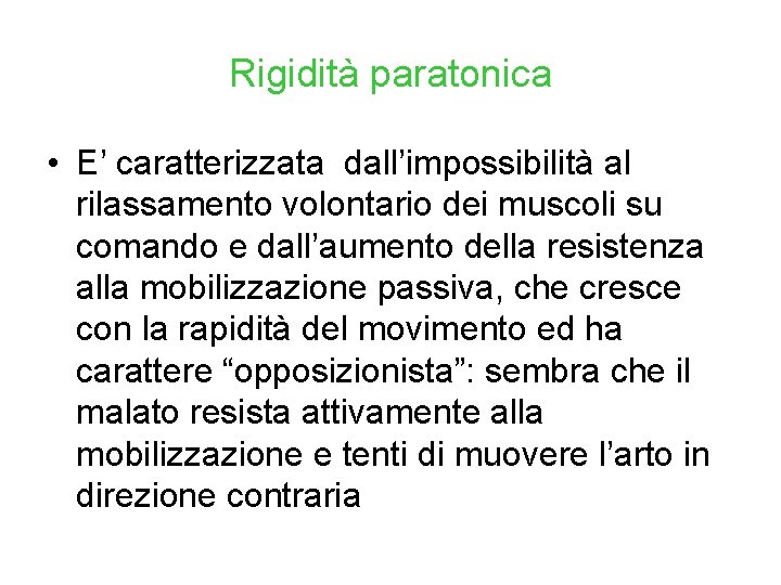 Rigidità paratonica • E’ caratterizzata dall’impossibilità al rilassamento volontario dei muscoli su comando e