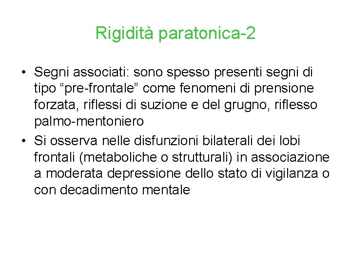 Rigidità paratonica-2 • Segni associati: sono spesso presenti segni di tipo “pre-frontale” come fenomeni