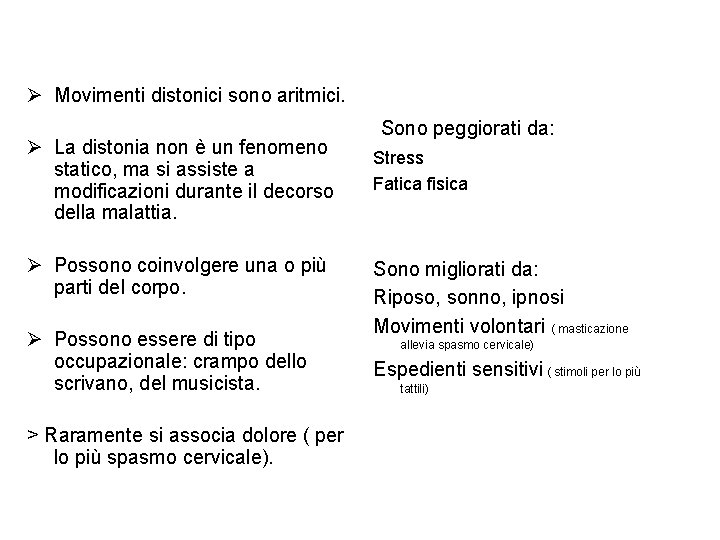Aspetti clinici: Ø Movimenti distonici sono aritmici. Ø La distonia non è un fenomeno