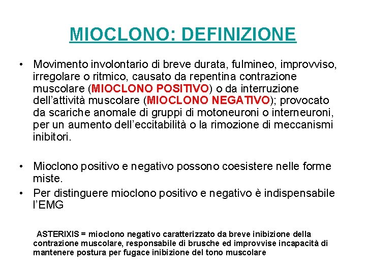 MIOCLONO: DEFINIZIONE • Movimento involontario di breve durata, fulmineo, improvviso, irregolare o ritmico, causato