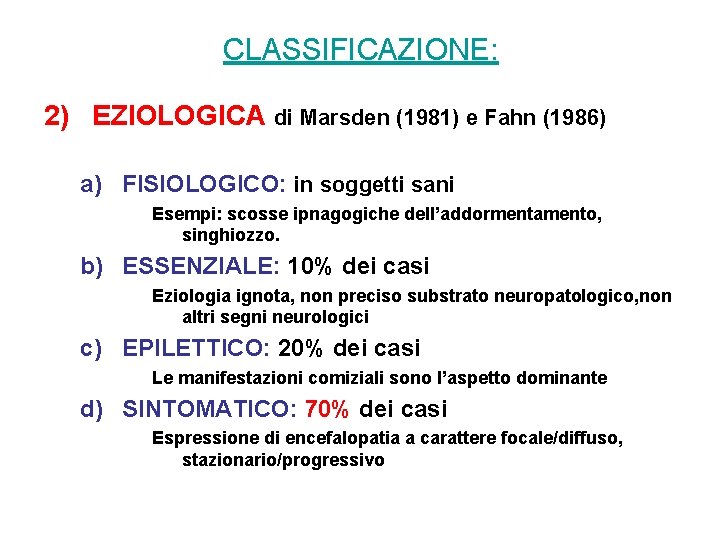 CLASSIFICAZIONE: 2) EZIOLOGICA di Marsden (1981) e Fahn (1986) a) FISIOLOGICO: in soggetti sani