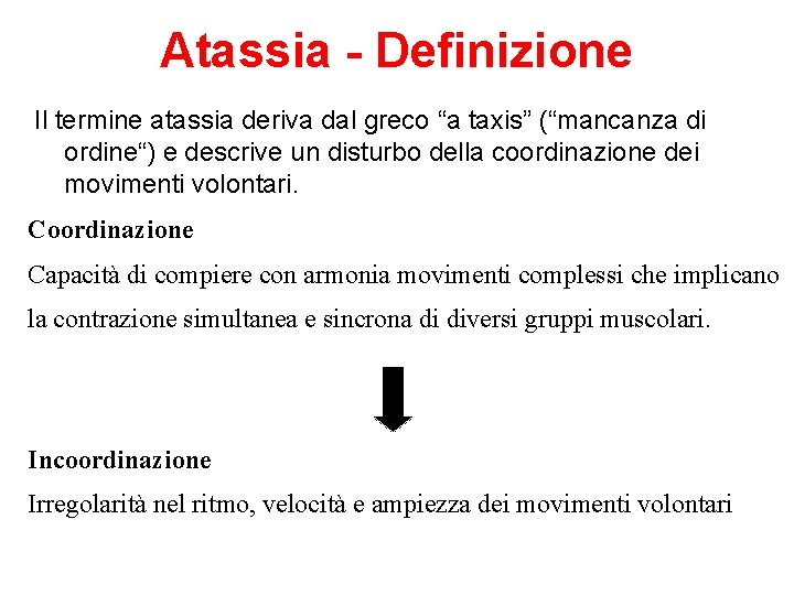 Atassia - Definizione Il termine atassia deriva dal greco “a taxis” (“mancanza di ordine“)