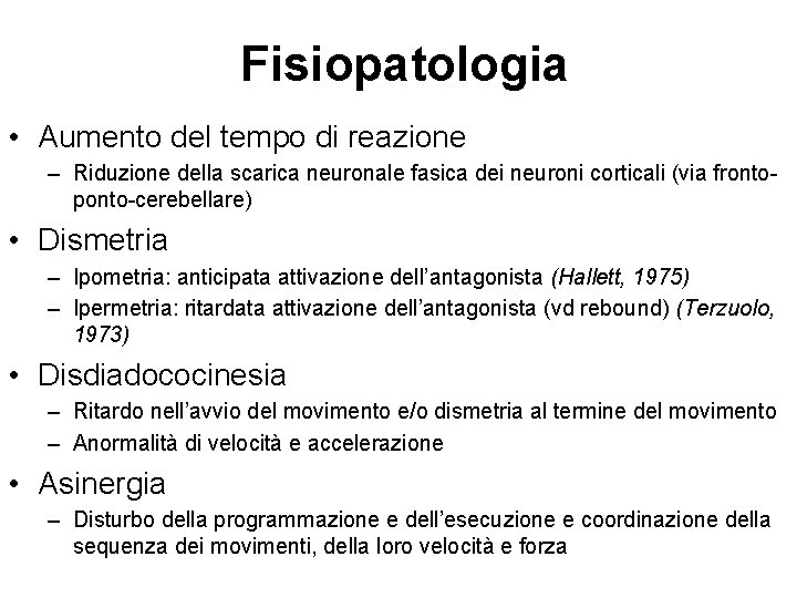 Fisiopatologia • Aumento del tempo di reazione – Riduzione della scarica neuronale fasica dei