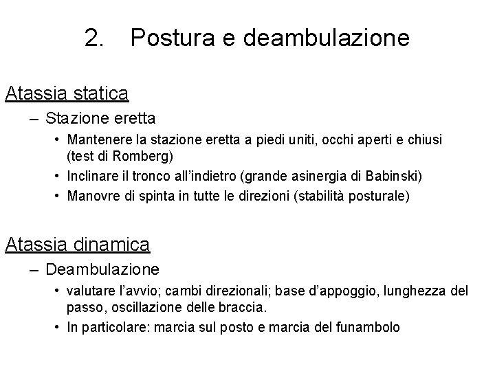 2. Postura e deambulazione Atassia statica – Stazione eretta • Mantenere la stazione eretta