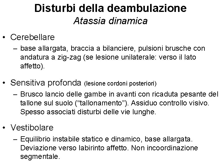 Disturbi della deambulazione Atassia dinamica • Cerebellare – base allargata, braccia a bilanciere, pulsioni