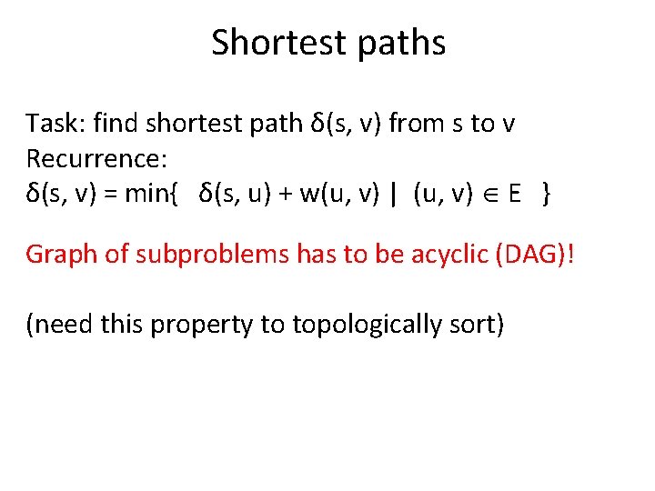 Shortest paths Task: find shortest path δ(s, v) from s to v Recurrence: δ(s,