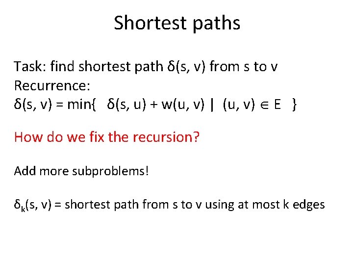 Shortest paths Task: find shortest path δ(s, v) from s to v Recurrence: δ(s,