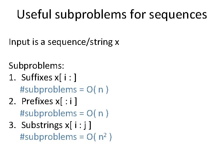 Useful subproblems for sequences Input is a sequence/string x Subproblems: 1. Suffixes x[ i