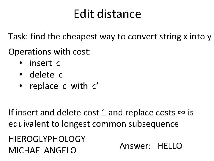 Edit distance Task: find the cheapest way to convert string x into y Operations