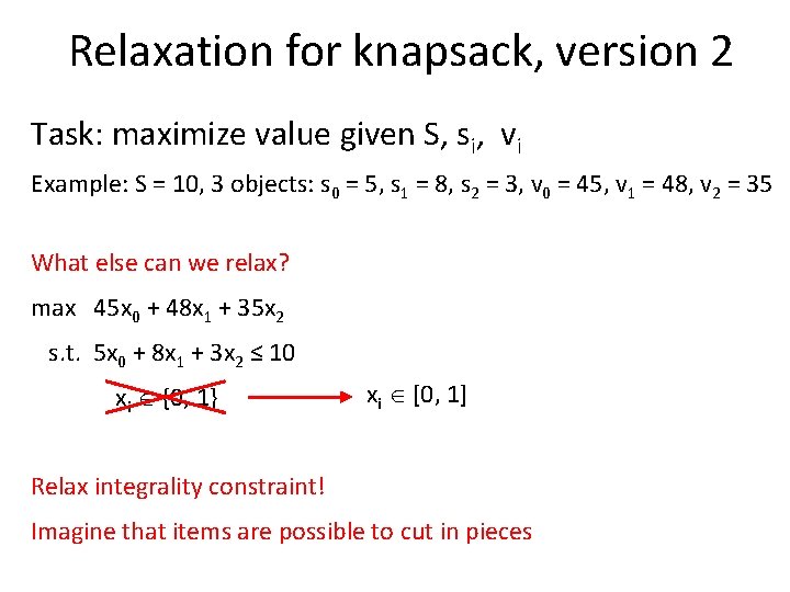 Relaxation for knapsack, version 2 Task: maximize value given S, si, vi Example: S