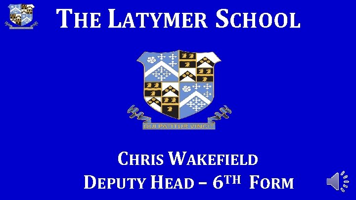 THE LATYMER SCHOOL CHRIS WAKEFIELD DEPUTY HEAD – 6 TH FORM 