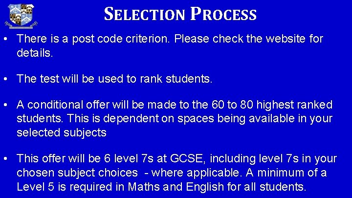 SELECTION PROCESS • There is a post code criterion. Please check the website for