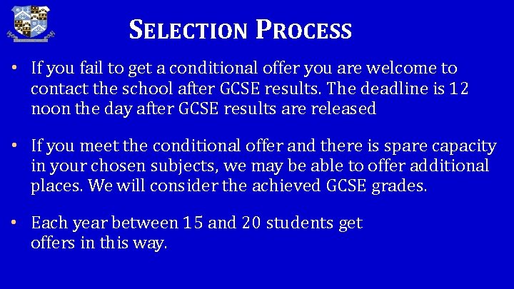 SELECTION PROCESS • If you fail to get a conditional offer you are welcome