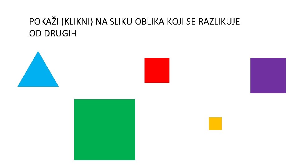 POKAŽI (KLIKNI) NA SLIKU OBLIKA KOJI SE RAZLIKUJE OD DRUGIH 