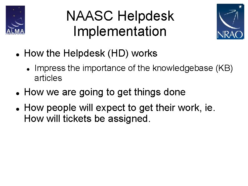NAASC Helpdesk Implementation How the Helpdesk (HD) works Impress the importance of the knowledgebase