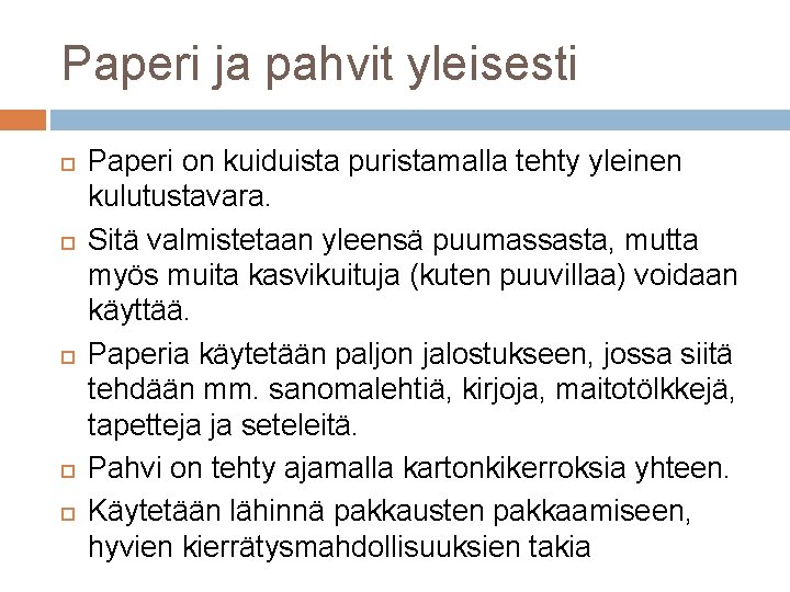 Paperi ja pahvit yleisesti Paperi on kuiduista puristamalla tehty yleinen kulutustavara. Sitä valmistetaan yleensä