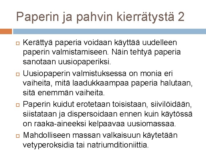 Paperin ja pahvin kierrätystä 2 Kerättyä paperia voidaan käyttää uudelleen paperin valmistamiseen. Näin tehtyä