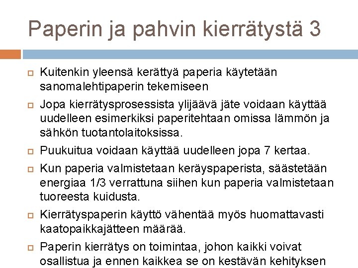 Paperin ja pahvin kierrätystä 3 Kuitenkin yleensä kerättyä paperia käytetään sanomalehtipaperin tekemiseen Jopa kierrätysprosessista