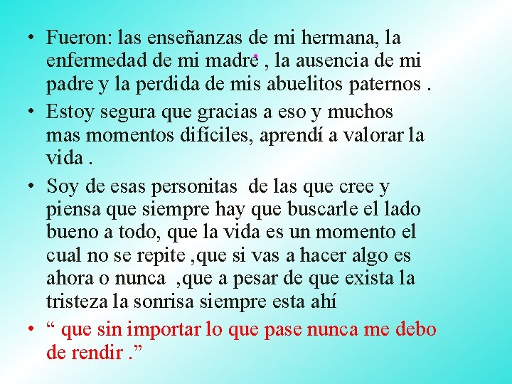  • Fueron: las enseñanzas de mi hermana, la enfermedad de mi madre. ,