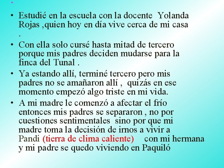 . • Estudié en la escuela con la docente Yolanda Rojas , quien hoy