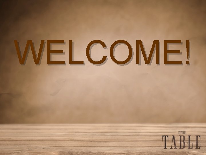 WELCOME! 