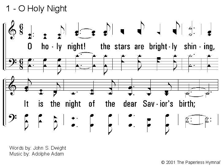 1 - O Holy Night O holy night! the stars are brightly shining, It