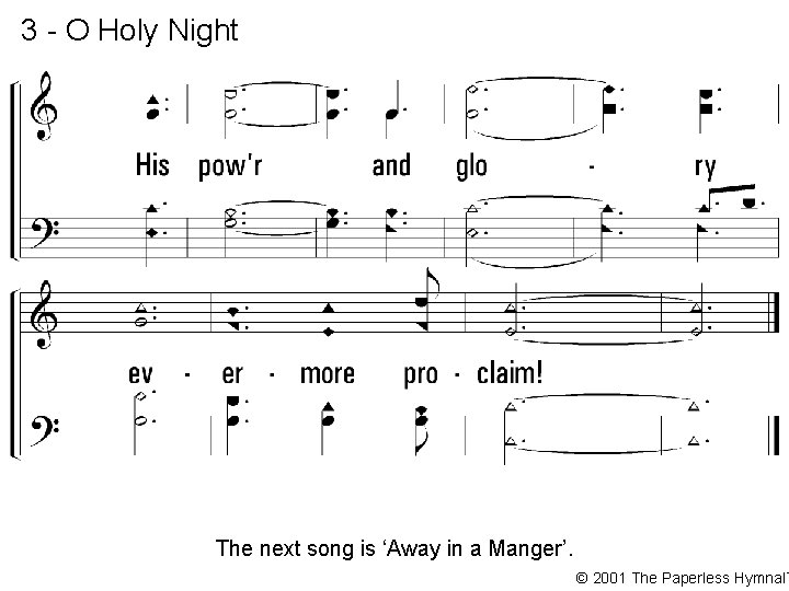 3 - O Holy Night The next song is ‘Away in a Manger’. ©
