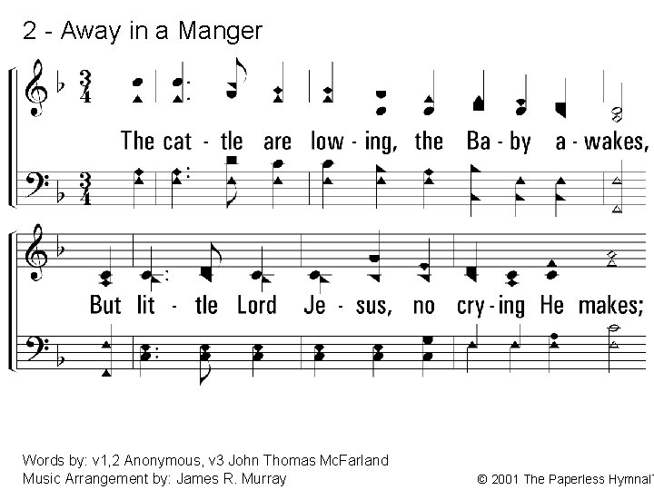 2 - Away in a Manger 2. The cattle are lowing, the Baby awakes,