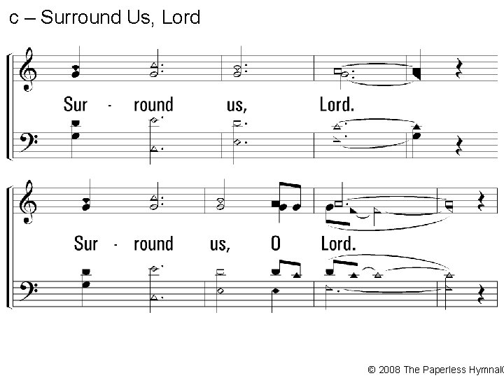 c – Surround Us, Lord Surround us, Lord. Surround us, O Lord. We need