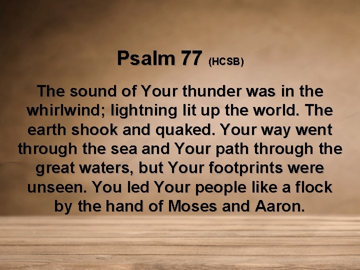 Psalm 77 (HCSB) The sound of Your thunder was in the whirlwind; lightning lit
