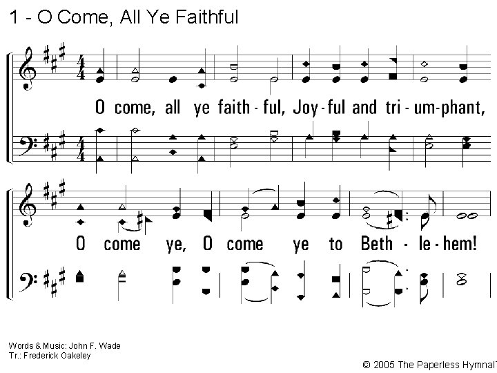 1 - O Come, All Ye Faithful 1. O come, all ye faithful, Joyful