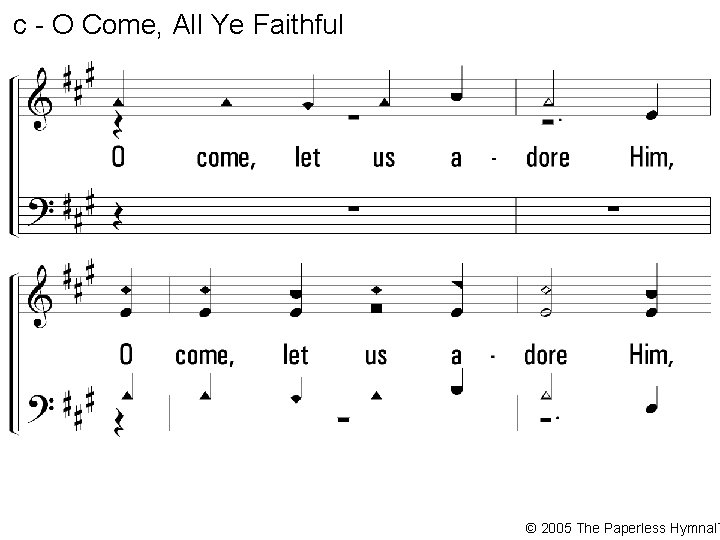 c - O Come, All Ye Faithful O come, let us adore Him, Christ