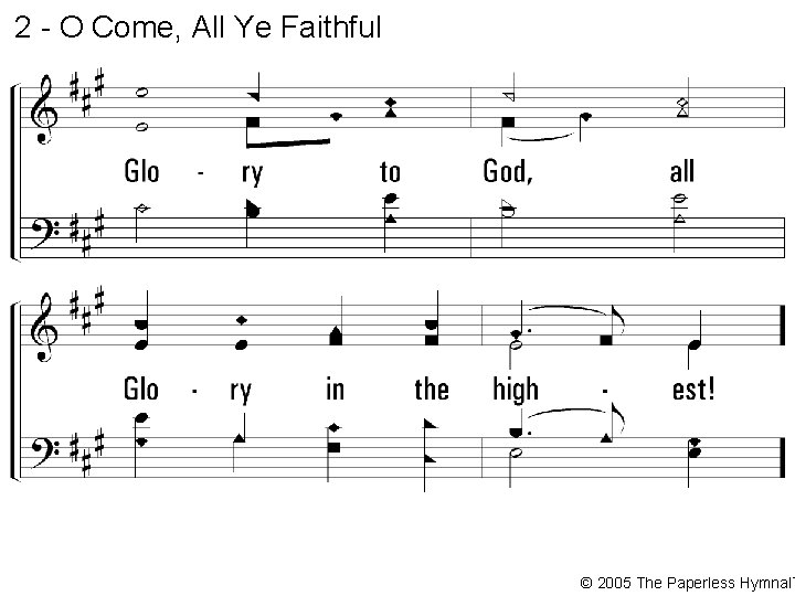 2 - O Come, All Ye Faithful © 2005 The Paperless Hymnal™ 