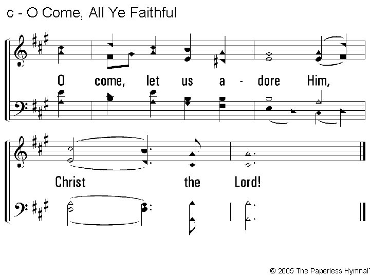 c - O Come, All Ye Faithful © 2005 The Paperless Hymnal™ 
