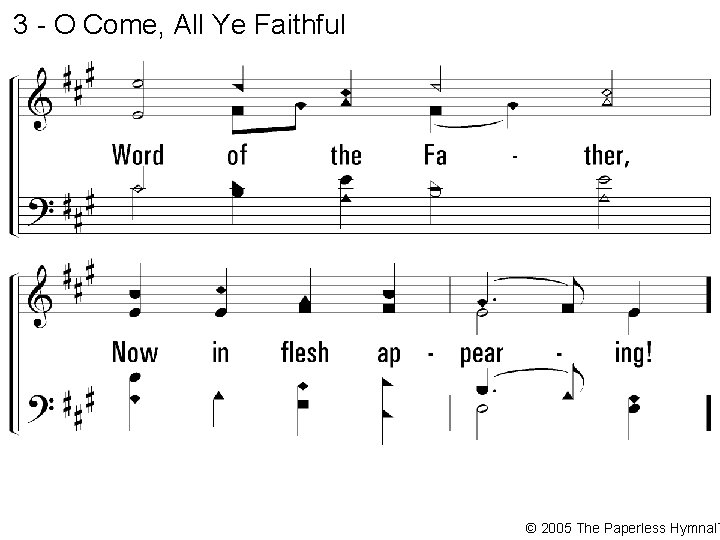 3 - O Come, All Ye Faithful © 2005 The Paperless Hymnal™ 