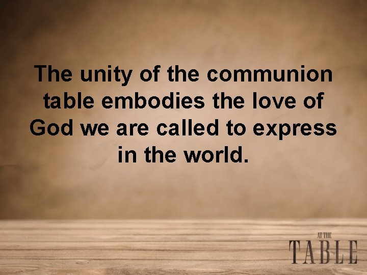 The unity of the communion table embodies the love of God we are called